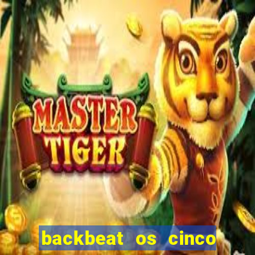 backbeat os cinco rapazes de liverpool download legendado